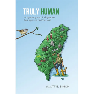 Truly Human: Indigeneity and Indigenous Resurgence on Formosa