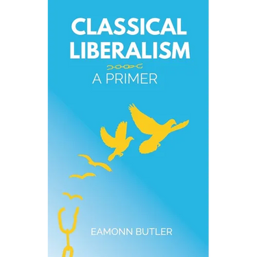 Classical Liberalism: A Primer