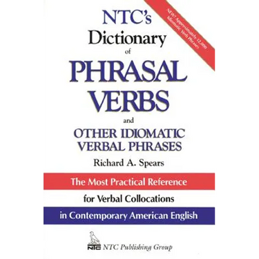 Ntc's Dictionary of Phrasal Verbs: And Other Idiomatic Verbal Phrases