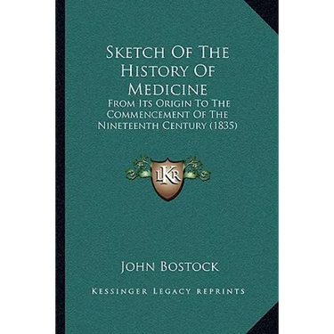 Sketch Of The History Of Medicine: From Its Origin To The Commencement Of The Nineteenth Century (1835)