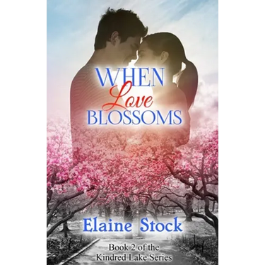When Love Blossoms: Book 2 of the Kindred Lake Series