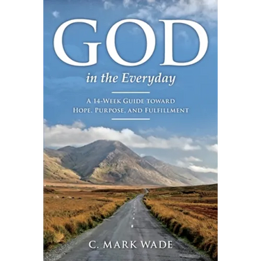 God in the Everyday: A 14-Week Guide toward Hope, Purpose, and Fulfillment