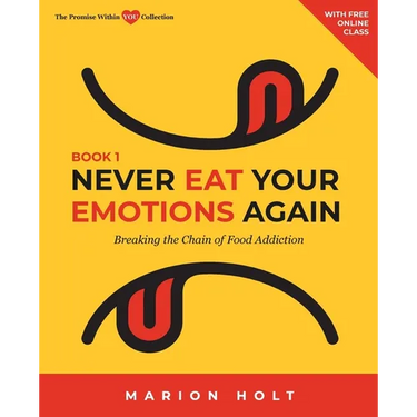 Never Eat Your Emotions Again, Book 1: Breaking The Chain of Food Addiction