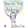 How To Fall Asleep: Calm your child for sleep while teaching them to read and inspiring them to write their own stories!