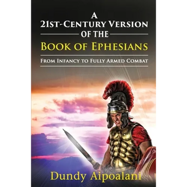 A 21st-Century Version of the Book of Ephesians: From Infancy to Fully Armed Combat. "Dundy Style"