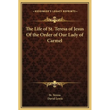 The Life of St. Teresa of Jesus Of the Order of Our Lady of Carmel