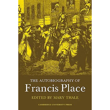 The Autobiography of Francis Place: 1771 1854