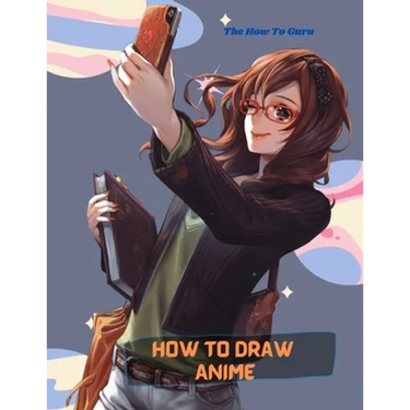 How To Draw Anime: A Step By Step Drawing Book For Learn How To Draw Anime And Manga Faces And Super Cute Chibi And Kawaii Characters For