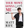 Your Mom's Gonna Love Me