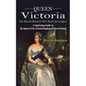 Queen Victoria: The British Monarch Who Ruled the Longest (A Captivating Guide to the Queen of the United Kingdoms of Great Britain)
