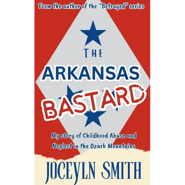 The Arkansas Bastard: My Story of Childhood Abuse and Neglect in the Ozark Mountains