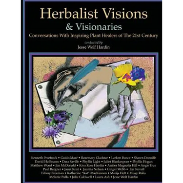 Herbalist Visions & Visionaries: New Conversations With Inspiring Plant Healers of The 21st Century
