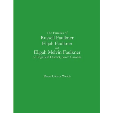 The Families of Russell Faulkner, Elijah Faulkner, and Eligah Melvin Faulkner of Edgefield District, South Carolina