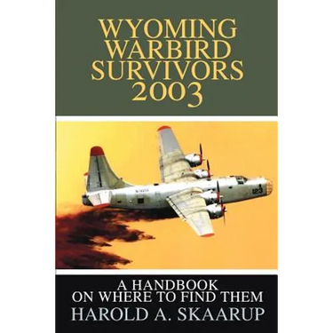 Wyoming Warbird Survivors 2003: A Handbook on where to find them