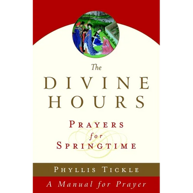 The Divine Hours (Volume Three): Prayers for Springtime: A Manual for Prayer