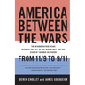 America Between the Wars: From 11/9 to 9/11: The Misunderstood Years Between the Fall of the Berlin Wall and the Start of the War on Terror
