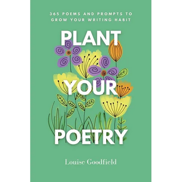 Plant Your Poetry: 365 Poems and Prompts to Grow Your Writing Habit
