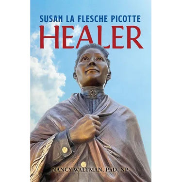 HEALER; Susan La Flesche Picotte: Susan La Flesche Picotte