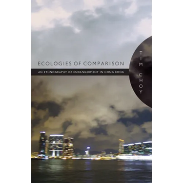 Ecologies of Comparison: An Ethnography of Endangerment in Hong Kong