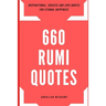 660 Rumi Quotes: Inspirational, Success and Love Quotes for Eternal Happiness