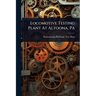 Locomotive Testing Plant At Altoona, Pa