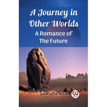 A Journey in Other Worlds A Romance of the Future