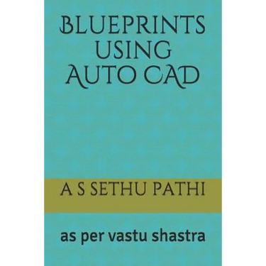 Blueprints using Auto CAD: as per vastu shastra