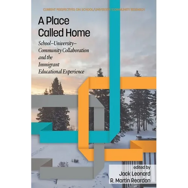 A Place Called Home: School-University-Community Collaborationand the Immigrant Educational Experience
