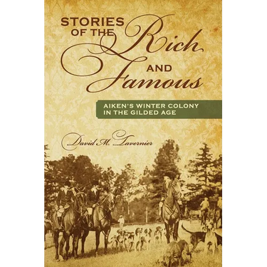 Stories of the Rich and Famous: Aiken's Winter Colony in the Gilded Age