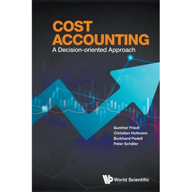 Cost Accounting: A Decision-Oriented Approach