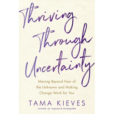 Thriving Through Uncertainty: Moving Beyond Fear of the Unknown and Making Change Work for You