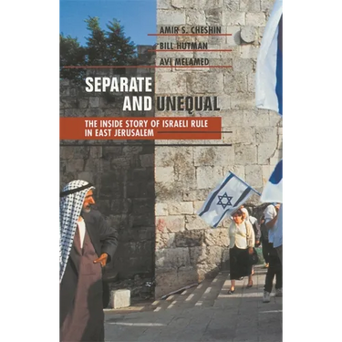 Separate and Unequal: The Inside Story of Israeli Rule in East Jerusalem