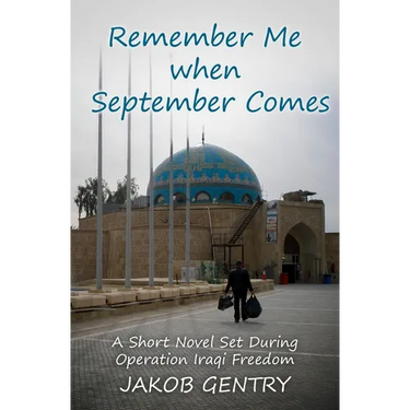 Remember Me when September Comes: A Short Novel Set During Operation Iraqi Freedom