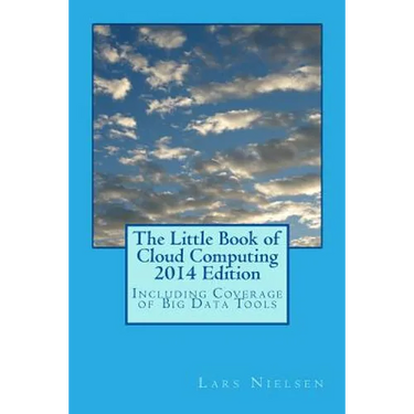 The Little Book of Cloud Computing, 2014 Edition: Including Coverage of Big Data Tools