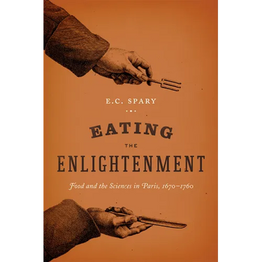 Eating the Enlightenment: Food and the Sciences in Paris