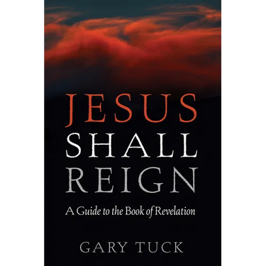 Jesus Shall Reign: A Guide to the Book of Revelation