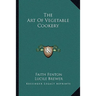 The Art Of Vegetable Cookery