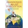 Abandoned but Not Forgotten: "One woman's true story of being abducted as a child. To scouring the planet for her birth parents."