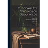 The Complete Writings Of Oscar Wilde: Poems In Prose. Essays And Stories By Lady Wilde