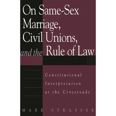 On Same-Sex Marriage, Civil Unions, and the Rule of Law: Constitutional Interpretation at the Crossroads