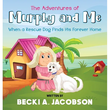 The Adventures of Murphy and Me-When a Rescue Dog Finds His Forever Home