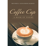 Coffee Cup: - a Book of Poems