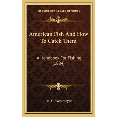 American Fish And How To Catch Them: A Handbook For Fishing (1884)