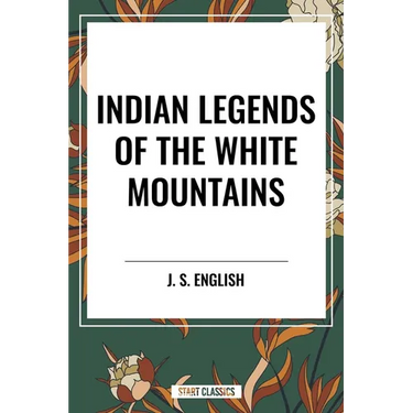 Indian Legends of the White Mountains