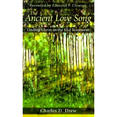 The Ancient Love Song: Finding Christ in the Old Testament