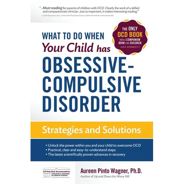What to do when your Child has Obsessive-Compulsive Disorder: Strategies and Solutions
