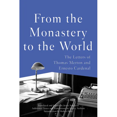 From the Monastery to the World: The Letters of Thomas Merton and Ernesto Cardenal