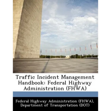 Traffic Incident Management Handbook: Federal Highway Administration (Fhwa)