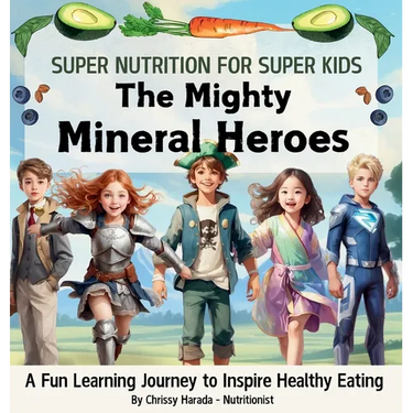 The Mighty Mineral Heroes: A Fun & Educational Kid's Nutrition Book