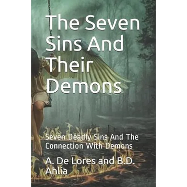 The Seven Sins And Their Demons: Seven Deadly Sins And The Connection With Demons
